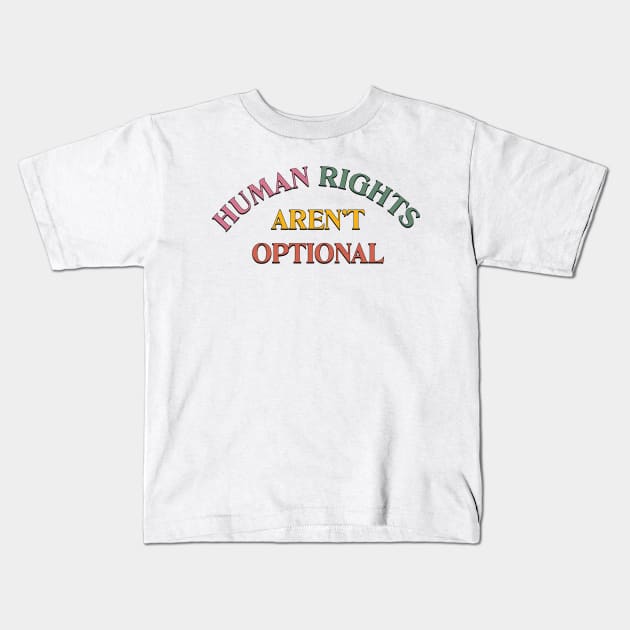 Human Rights Aren't Optional Kids T-Shirt by Football from the Left